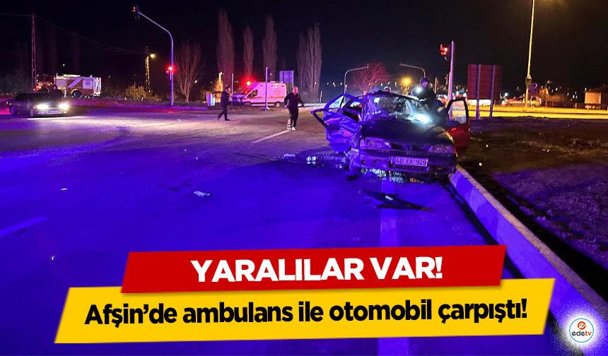 Afşin’de ambulans ile otomobil çarpıştı! 9 yaralı