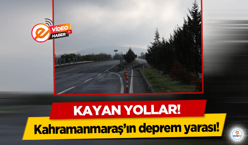 Kahramanmaraş’ın deprem yarası! Kayan yollar!