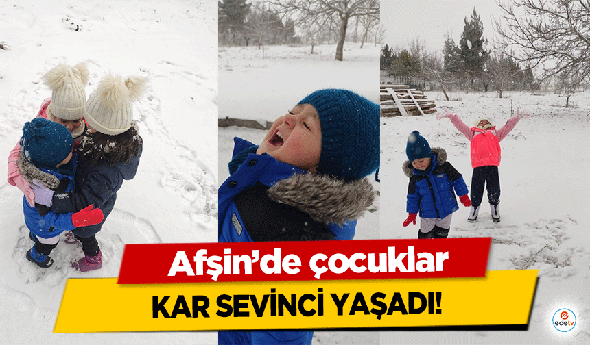 Afşin’de çocuklar kar sevinci yaşadı!