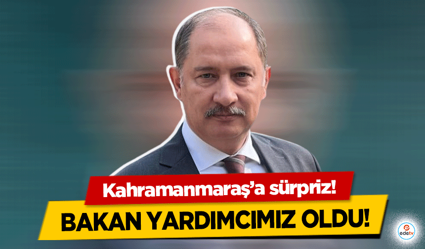 Kahramanmaraş’a sürpriz! Bakan Yardımcımız oldu!