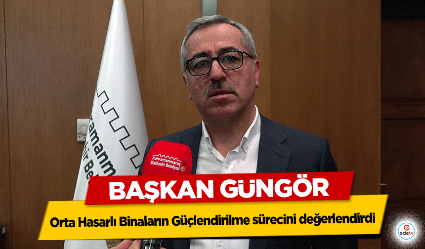 Başkan Güngör, Orta Hasarlı Binaların Güçlendirilme sürecini değerlendirdi