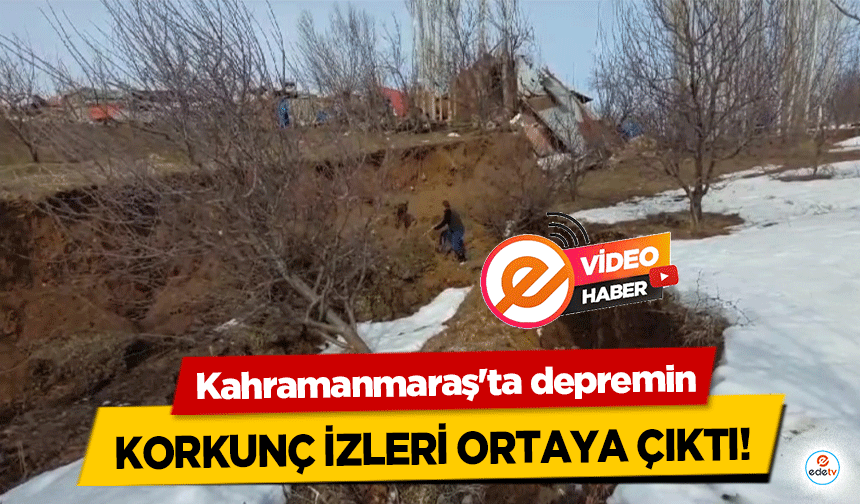 Kahramanmaraş'ta depremin korkunç izleri ortaya çıktı!
