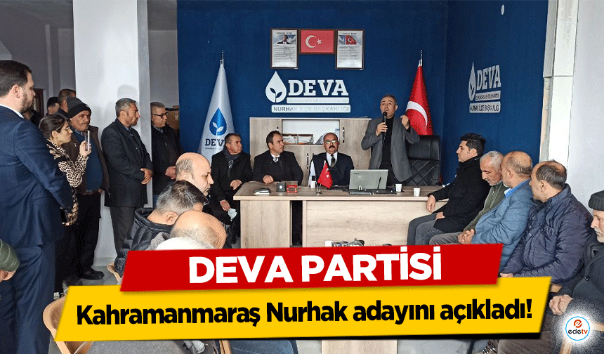 Deva Partisi Kahramanmaraş Nurhak adayını açıkladı!