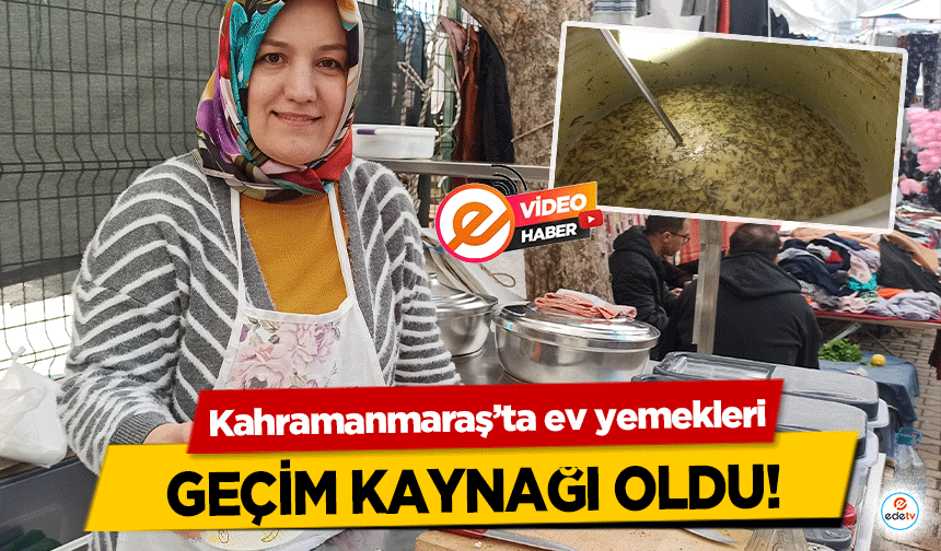 Kahramanmaraş’ta ev yemekleri geçim kaynağı oldu!