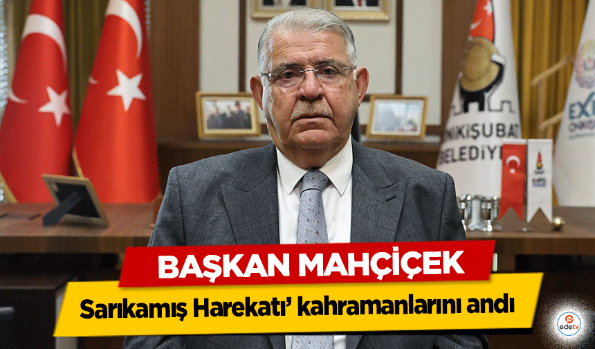 Başkan Mahçiçek, ‘Sarıkamış Harekatı’ kahramanlarını andı