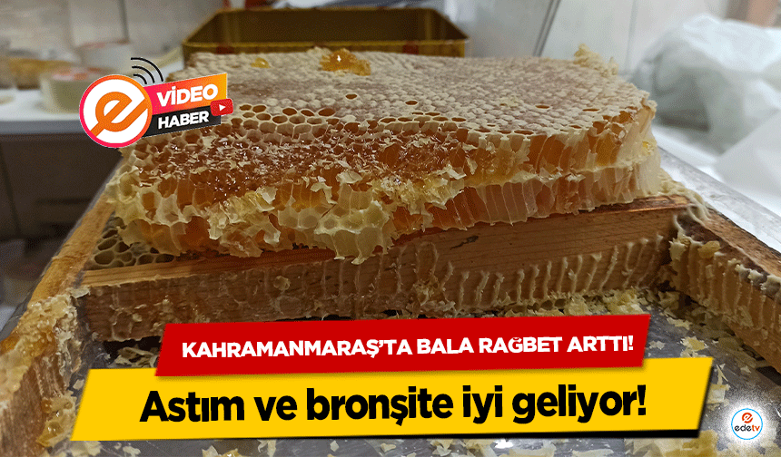 Kahramanmaraş’ta bala rağbet arttı! Astım ve bronşite iyi geliyor!