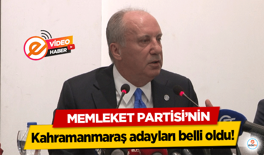 Memleket Partisi’nin Kahramanmaraş adayları belli oldu!