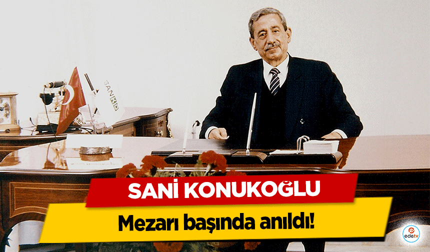 Sani Konukoğlu, mezarı başında anıldı!