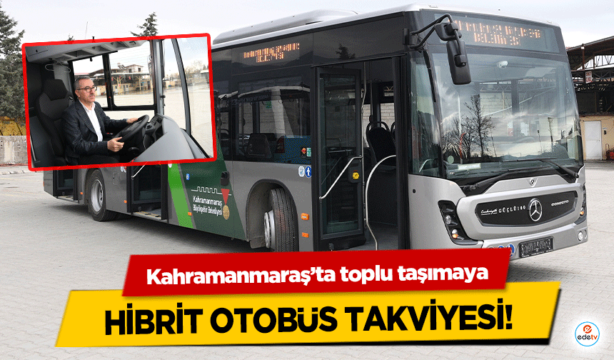 Kahramanmaraş’ta toplu taşımaya hibrit otobüs takviyesi!