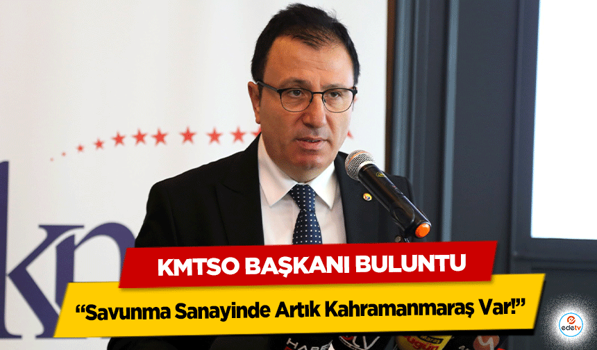 KMTSO Başkanı Buluntu, ‘Savunma Sanayinde Artık Kahramanmaraş Var’