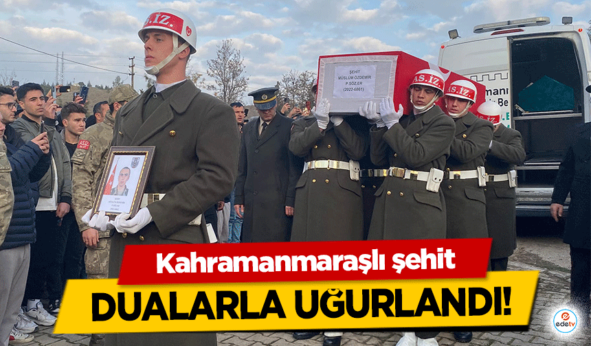 Kahramanmaraşlı şehit Dualarla Uğurlandı!