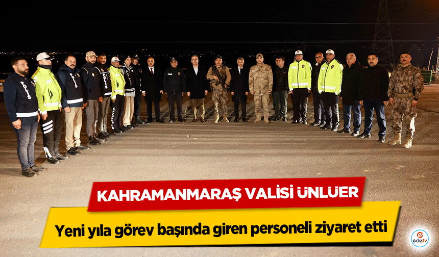 Kahramanmaraş Valisi Ünlüer, yeni yıla görev başında giren personeli ziyaret etti