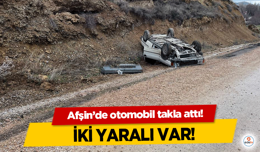 Afşin’de otomobil takla attı! 2 yaralı