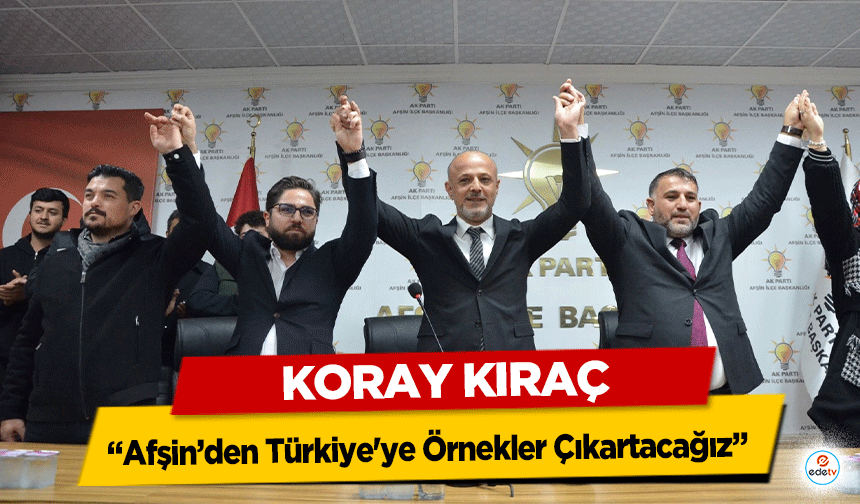 Kıraç, “Afşin’den Türkiye'ye Örnekler Çıkartacağız”