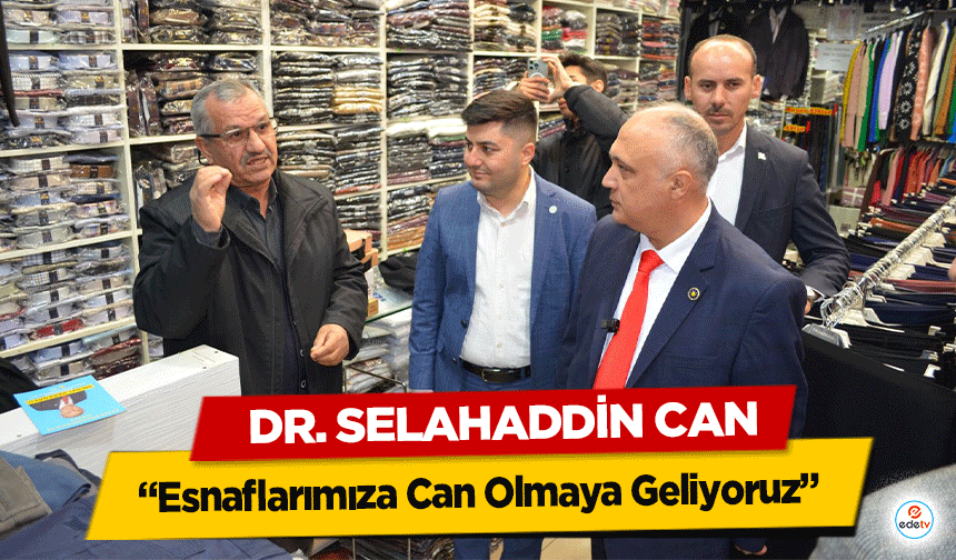 Dr. Selahaddin Can, Esnaflarımıza Can Olmaya Geliyoruz