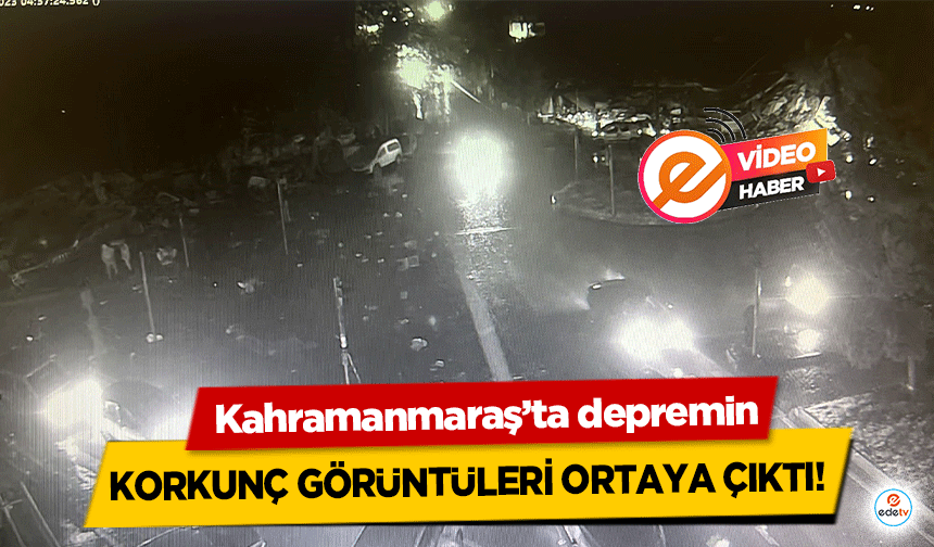 Kahramanmaraş’ta depremin korkunç görüntüleri ortaya çıktı! 