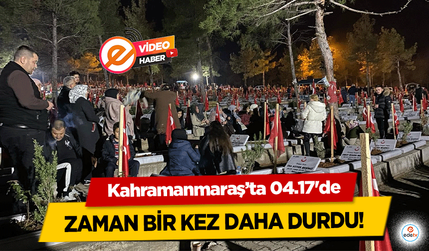 Kahramanmaraş’ta 04.17'de zaman bir kez daha durdu!