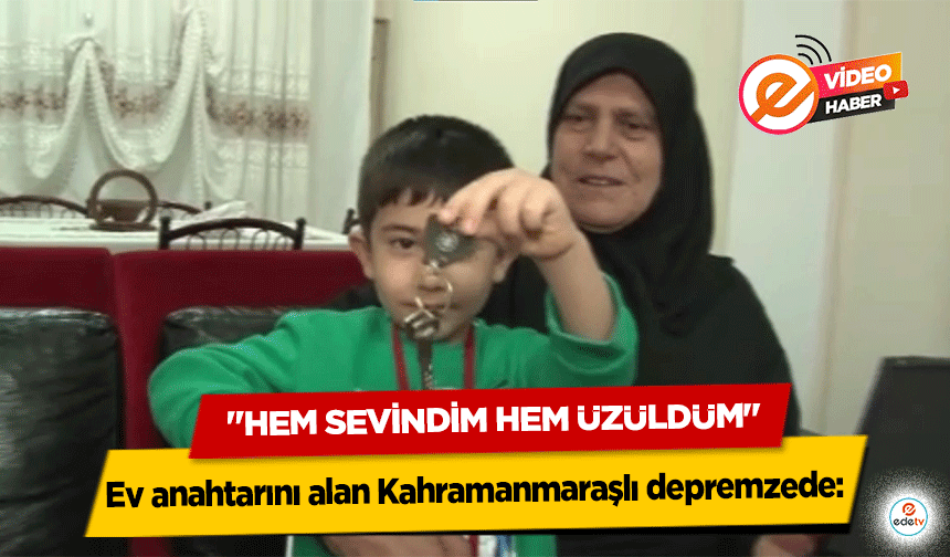 Ev anahtarını alan Kahramanmaraşlı depremzede, "Hem Sevindim Hem Üzüldüm"