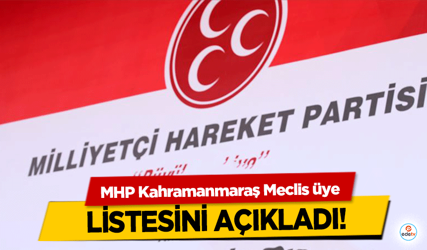 MHP Kahramanmaraş Meclis üye listesini açıkladı!