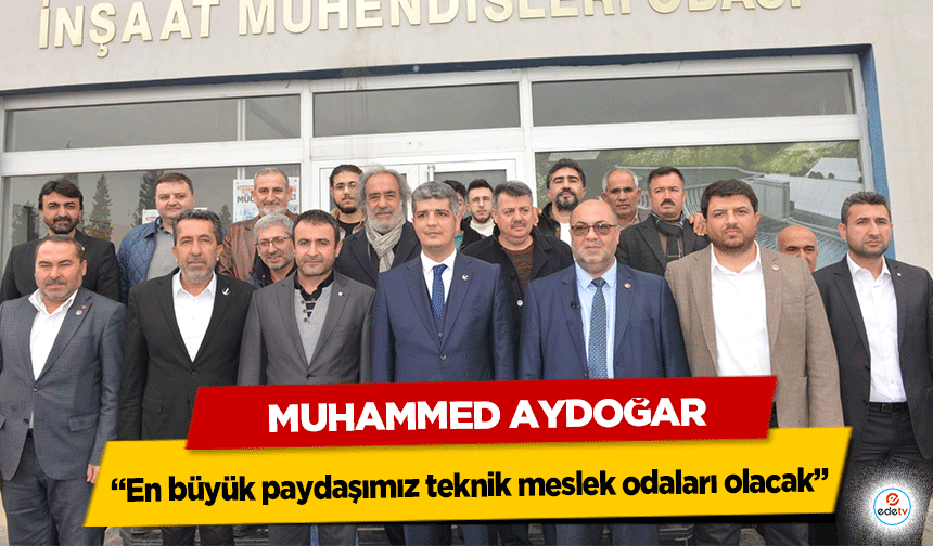 Muhammed Aydoğar “En büyük paydaşımız teknik meslek odaları olacak”