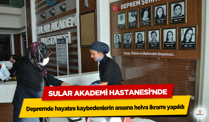 Sular Akademi Hastanesi’nde depremde hayatını kaybedenlerin anısına helva ikramı yapıldı