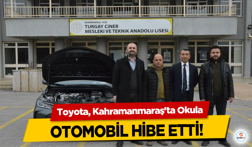 Toyota, Kahramanmaraş'ta Okula otomobil hibe etti