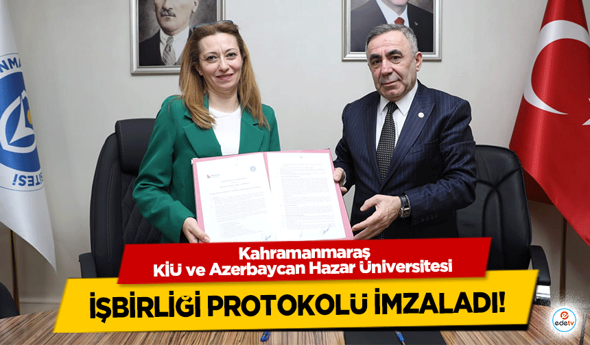 Kahramanmaraş KİÜ ve Azerbaycan Hazar Üniversitesi işbirliği protokolü imzaladı!