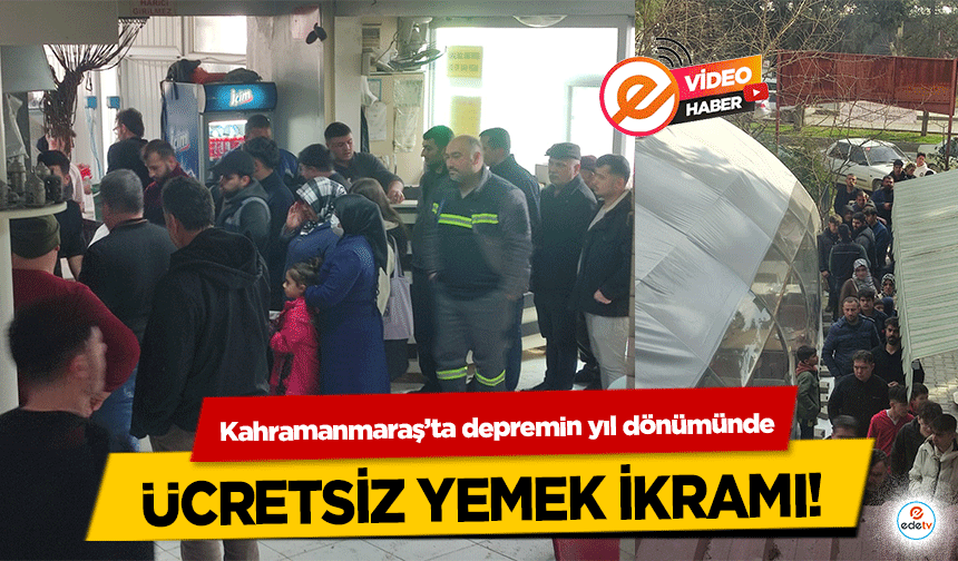 Kahramanmaraş’ta depremin yıl dönümünde ücretsiz yemek ikramı!
