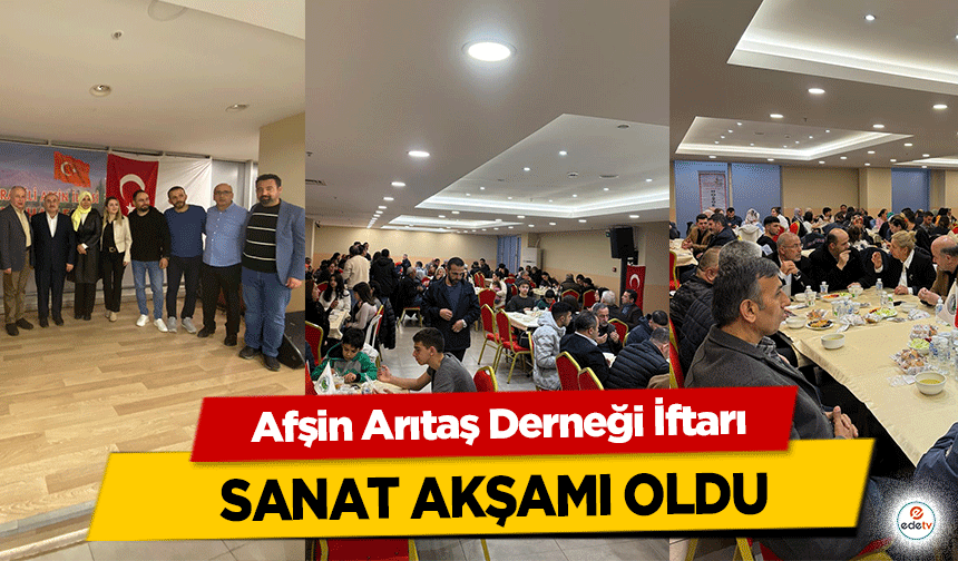 Afşin Arıtaş Derneği İftarı sanat akşamı oldu