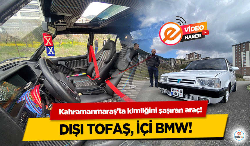 Kahramanmaraş’ta kimliğini şaşıran araç! Dışı Tofaş, içi BMW!