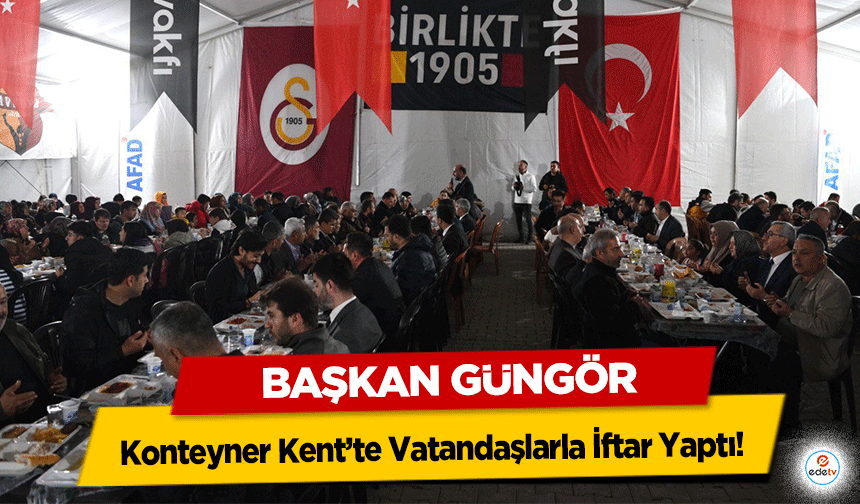 Başkan Güngör, Konteyner Kent’te Vatandaşlarla İftar Yaptı!