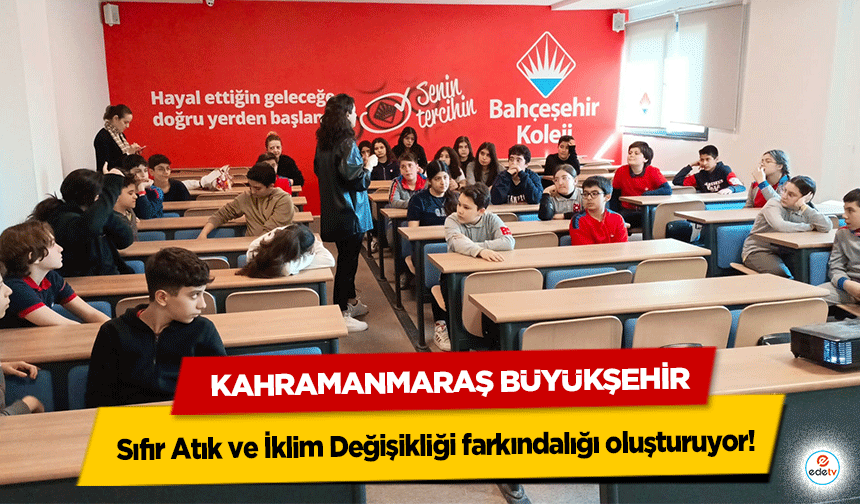 Kahramanmaraş Büyükşehir Sıfır Atık ve İklim Değişikliği farkındalığı oluşturuyor!