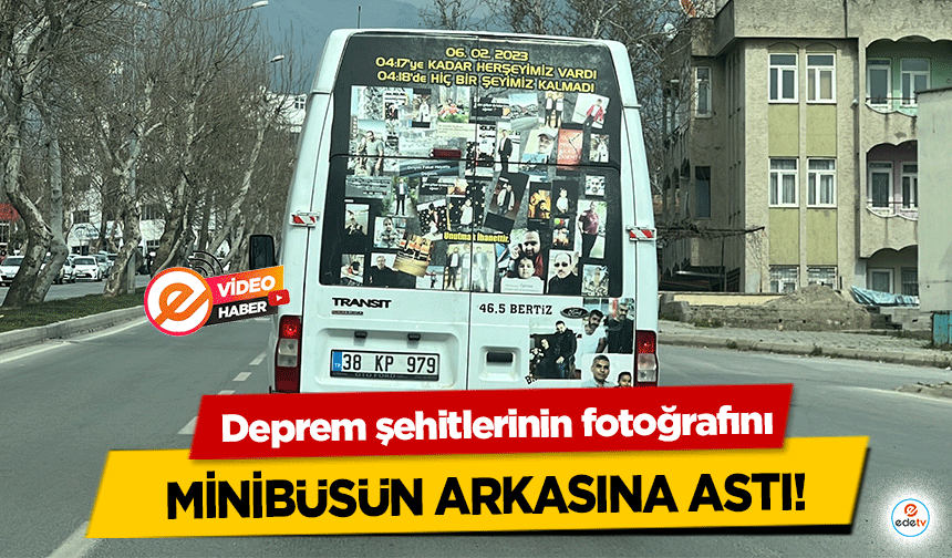 Deprem şehitlerinin fotoğrafını minibüsün arkasına astı