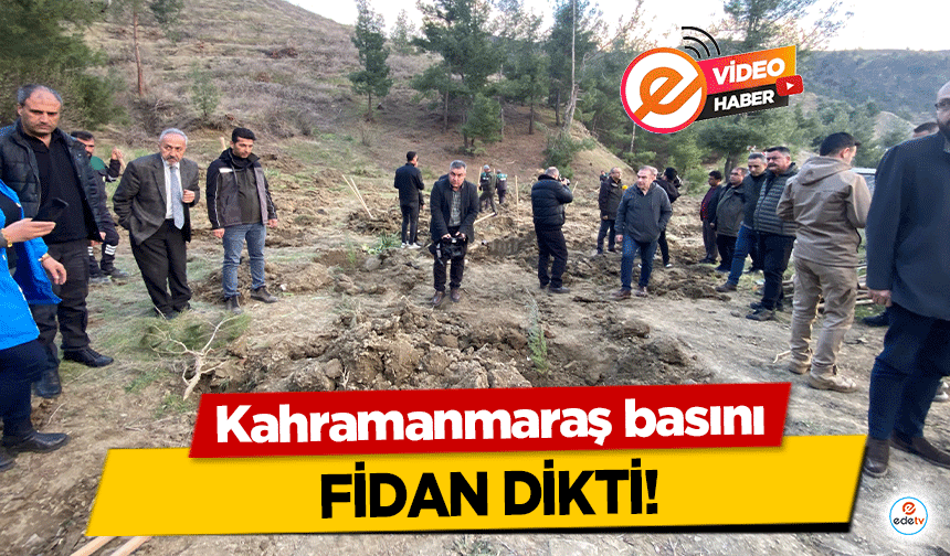 Kahramanmaraş basını fidan dikti!