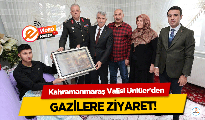 Kahramanmaraş Valisi Ünlüer'den gazilere ziyaret