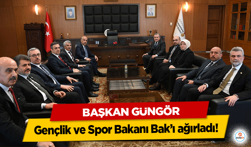 Başkan Güngör, Gençlik ve Spor Bakanı Bak’ı ağırladı!