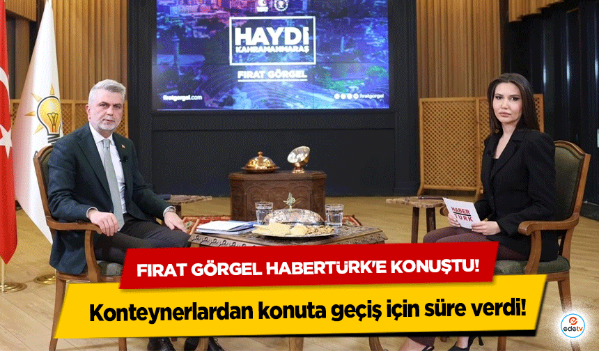 Fırat Görgel Habertürk'e konuştu! Konteynerlardan konuta geçiş için süre verdi!