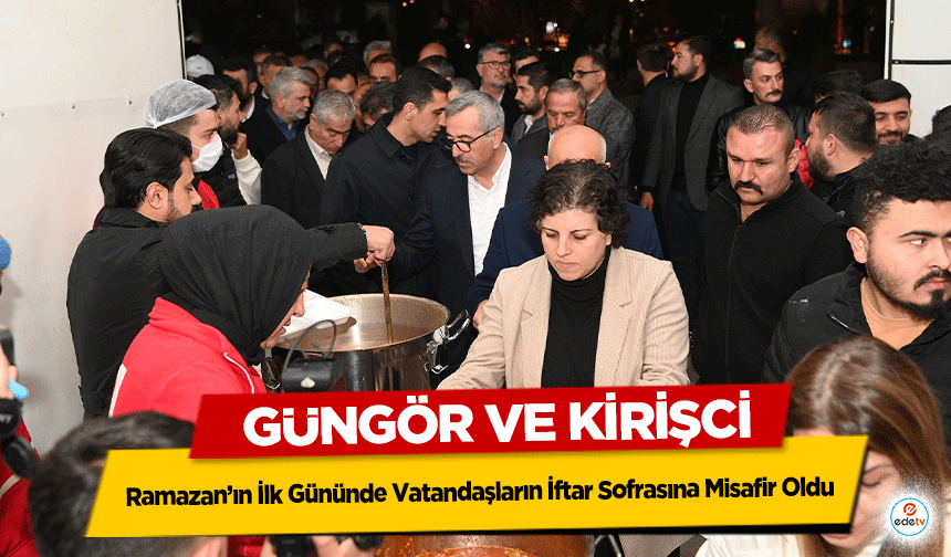 Güngör ve Kirişci, Ramazan’ın İlk Gününde Vatandaşların İftar Sofrasına Misafir Oldu