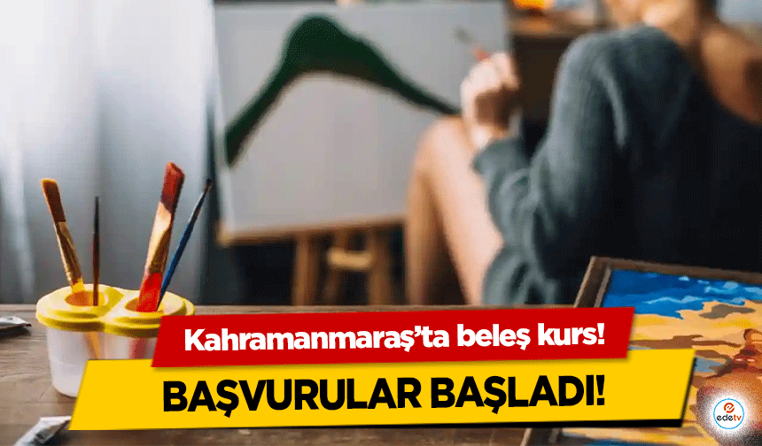 Kahramanmaraş’ta beleş kurs! Başvurular başladı!