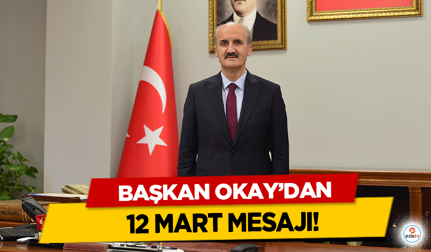 Başkan Okay’dan 12 Mart mesajı!