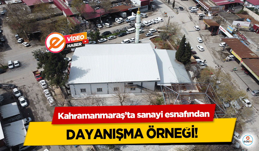 Kahramanmaraş’ta sanayi esnafından dayanışma örneği!