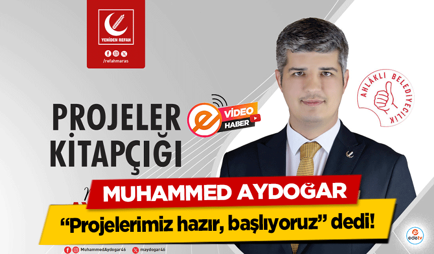 Muhammed Aydoğar “Projelerimiz hazır, başlıyoruz” dedi!