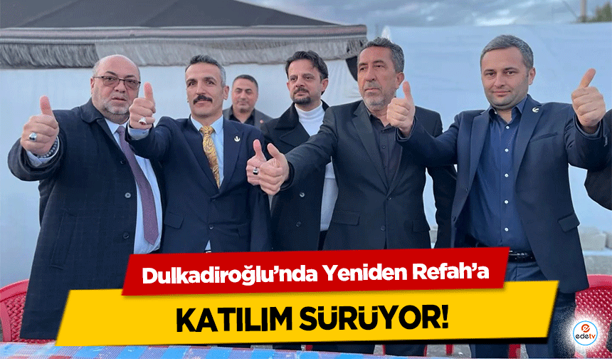 Dulkadiroğlu’nda Yeniden Refah’a katılım sürüyor