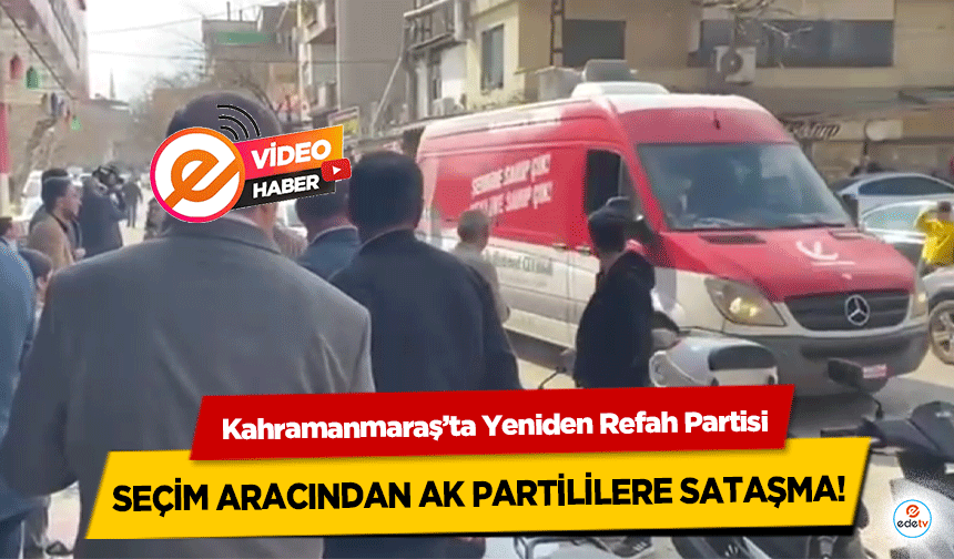 Kahramanmaraş’ta Yeniden Refah Partisi seçim aracından ak partililere sataşma!