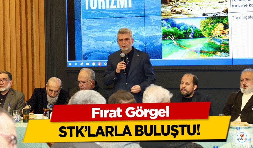 Fırat Görgel STK’larla buluştu!