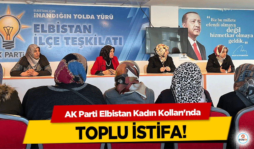 AK Parti Elbistan Kadın Kolları'nda toplu istifa