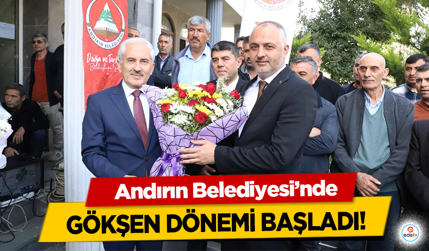 Andırın Belediyesi’nde Gökşen dönemi başladı!