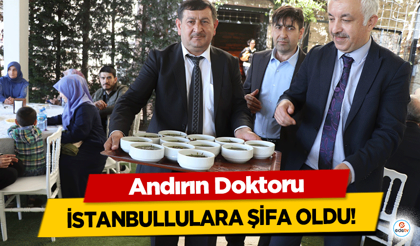 Andırın Doktoru İstanbullulara şifa oldu!