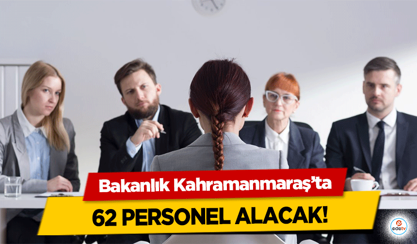 Bakanlık Kahramanmaraş’ta 62 personel alacak!