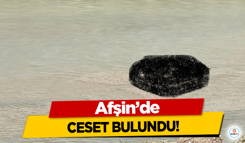 Afşin’de ceset bulundu!